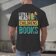 I Still Read Childrens Books Bibliophile Reader Men's Back Print T-Shirt I Still Read Childrens Books Bibliophile Reader Men's Back Print T-Shirt