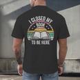 Retro Vintage I Closed My Book To Be Here Book Lover Reading Men's Back Print T-Shirt
