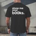 Show Me Your Books Reading Pun Library Men's Back Print T-Shirt Show Me Your Books Reading Pun Library Men's Back Print T-Shirt
