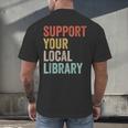 Support Your Local Library Books Bookaholic Teacher Bookworm Men's Back Print T-Shirt Support Your Local Library Books Bookaholic Teacher Bookworm Men's Back Print T-Shirt