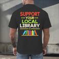 Support Your Local Library Librarian Reader Book Lover Men's Back Print T-Shirt Support Your Local Library Librarian Reader Book Lover Men's Back Print T-Shirt