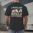 Women's I Have No Shelf Control Book Reader Book Nerd Book Reading Men's Back Print T-Shirt Women's I Have No Shelf Control Book Reader Book Nerd Book Reading Men's Back Print T-Shirt