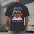 I Workout So I Can Carry More Books Exercise Books Lover Men's Back Print T-Shirt