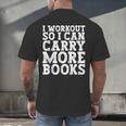 I Workout So I Can Carry More Books Lover Bookworm Gym Men's Back Print T-Shirt I Workout So I Can Carry More Books Lover Bookworm Gym Men's Back Print T-Shirt