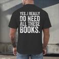 Yes I Really Do Need All These Books Geeky Book Worm Men's Back Print T-Shirt