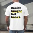Banish Hunger Not Books Anti Fascism Pro Reading Quote Men's Back Print T-Shirt
