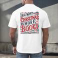 All I Want For Christmas Is More Books Teacher Xmas Holiday Men's Back Print T-Shirt All I Want For Christmas Is More Books Teacher Xmas Holiday Men's Back Print T-Shirt