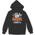 I Like Big Books I Cannot Lie School Librarian Book Lover Unisex Hoodie I Like Big Books I Cannot Lie School Librarian Book Lover Unisex Hoodie