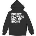 Book Lover Forget Flowers Give Me Books Unisex Hoodie Book Lover Forget Flowers Give Me Books Unisex Hoodie