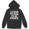 Book Readers I Closed My Book To Be Here Unisex Hoodie Book Readers I Closed My Book To Be Here Unisex Hoodie