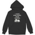 I Have More Books Than Friends Sarcastic Reader Introvert Unisex Hoodie