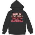 Born To Read Books Forced To Read Emails Groovy Reading Unisex Hoodie Born To Read Books Forced To Read Emails Groovy Reading Unisex Hoodie