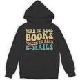 Born To Read Books Forced To Read Emails Reading Books Dad Unisex Hoodie
