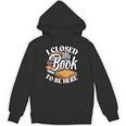 I Closed My Book To Be Here T-Shirt Book Lover Bookworm Unisex Hoodie I Closed My Book To Be Here T-Shirt Book Lover Bookworm Unisex Hoodie