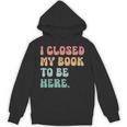i Closed My Book To Be Here Women Men Unisex Hoodie