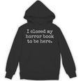 I Closed My Horror Book To Be Here Funny Reading Humor Unisex Hoodie