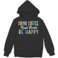 Drink Coffee Read Books Be Happy Caffeine Lover Unisex Hoodie Drink Coffee Read Books Be Happy Caffeine Lover Unisex Hoodie