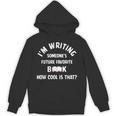 I'm Writing Someone's Future Favorite Book How Cool Is That Unisex Hoodie