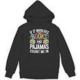 If It Involves Books And Pajamas Count Me In Unisex Hoodie If It Involves Books And Pajamas Count Me In Unisex Hoodie
