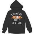 I Have No Shelf Control Book Lover Reading Bookworm Reader Unisex Hoodie