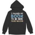 I Paused My Book To Be Here You'Re Welcome Reading Lover Unisex Hoodie I Paused My Book To Be Here You'Re Welcome Reading Lover Unisex Hoodie