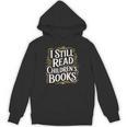 I Still Read Childrens Books First Day Of School Kid Reading Unisex Hoodie I Still Read Childrens Books First Day Of School Kid Reading Unisex Hoodie