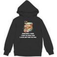 Sometimes I Think I Read Too Much For Books Lover Unisex Hoodie