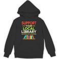 Support Your Local Library Librarian Reader Book Lover Unisex Hoodie