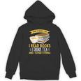 That’s What I Do Read Books I Drink Tea And I Forget Things Unisex Hoodie That’s What I Do Read Books I Drink Tea And I Forget Things Unisex Hoodie