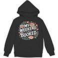 My Weekend Is Booked Reading Read Books Reader Nerd Unisex Hoodie