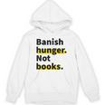 Banish Hunger Not Books Anti Fascism Pro Reading Quote Unisex Hoodie Banish Hunger Not Books Anti Fascism Pro Reading Quote Unisex Hoodie