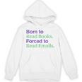 Born To Read Books Forced To Read Emails Apparel Unisex Hoodie Born To Read Books Forced To Read Emails Apparel Unisex Hoodie