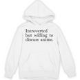 Introverted But Willing To Discuss Anime Unisex Hoodie Introverted But Willing To Discuss Anime Unisex Hoodie