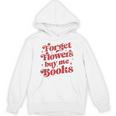 Valentine Bookish Love Quote Forget Flowers Buy Me Books Unisex Hoodie Valentine Bookish Love Quote Forget Flowers Buy Me Books Unisex Hoodie