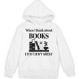 Women's When I Think About Books I Touch My Shelf Book Lover Bookish Unisex Hoodie