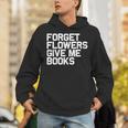 Book Lover Forget Flowers Give Me Books Unisex Hoodie Book Lover Forget Flowers Give Me Books Unisex Hoodie