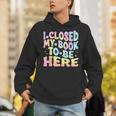 Book Readers I Closed My Book To Be Here Unisex Hoodie Book Readers I Closed My Book To Be Here Unisex Hoodie