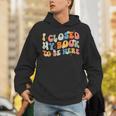I Closed My Book To Be Here Book Lovers Library Reading Unisex Hoodie I Closed My Book To Be Here Book Lovers Library Reading Unisex Hoodie