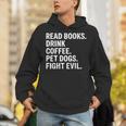 Read Books Drink Coffee Pet Dogs Fight Evil Bookworm Unisex Hoodie Read Books Drink Coffee Pet Dogs Fight Evil Bookworm Unisex Hoodie