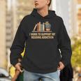 I Work To Support My Reading Addiction Books Lover Unisex Hoodie I Work To Support My Reading Addiction Books Lover Unisex Hoodie