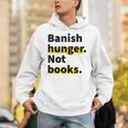 Banish Hunger Not Books Anti Fascism Pro Reading Quote Unisex Hoodie Banish Hunger Not Books Anti Fascism Pro Reading Quote Unisex Hoodie