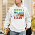 Drink Tea Read Books Be Happy Bookworm Coffee And Tea Lover Unisex Hoodie Drink Tea Read Books Be Happy Bookworm Coffee And Tea Lover Unisex Hoodie