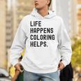 Life Happens Coloring Helps Life Happens Coloring Book Lover Unisex Hoodie Life Happens Coloring Helps Life Happens Coloring Book Lover Unisex Hoodie