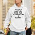 The Only Thing I Like More Than Reading Books Is Fucking Unisex Hoodie The Only Thing I Like More Than Reading Books Is Fucking Unisex Hoodie