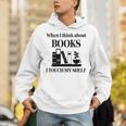 Women's When I Think About Books I Touch My Shelf Book Lover Bookish Unisex Hoodie