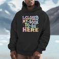 Book Readers I Closed My Book To Be Here Unisex Hoodie Book Readers I Closed My Book To Be Here Unisex Hoodie