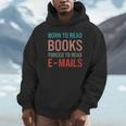Born To Read Books Forced To Read Emails Reading Bookish Unisex Hoodie