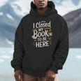 I Closed My Book To Be Here Unisex Hoodie I Closed My Book To Be Here Unisex Hoodie