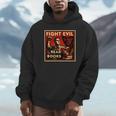 Fight Evil Read Books Propaganda Poster Unisex Hoodie Fight Evil Read Books Propaganda Poster Unisex Hoodie