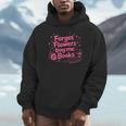 Forget Flowers Buy Me Books Valentines Book Club Bookish Unisex Hoodie